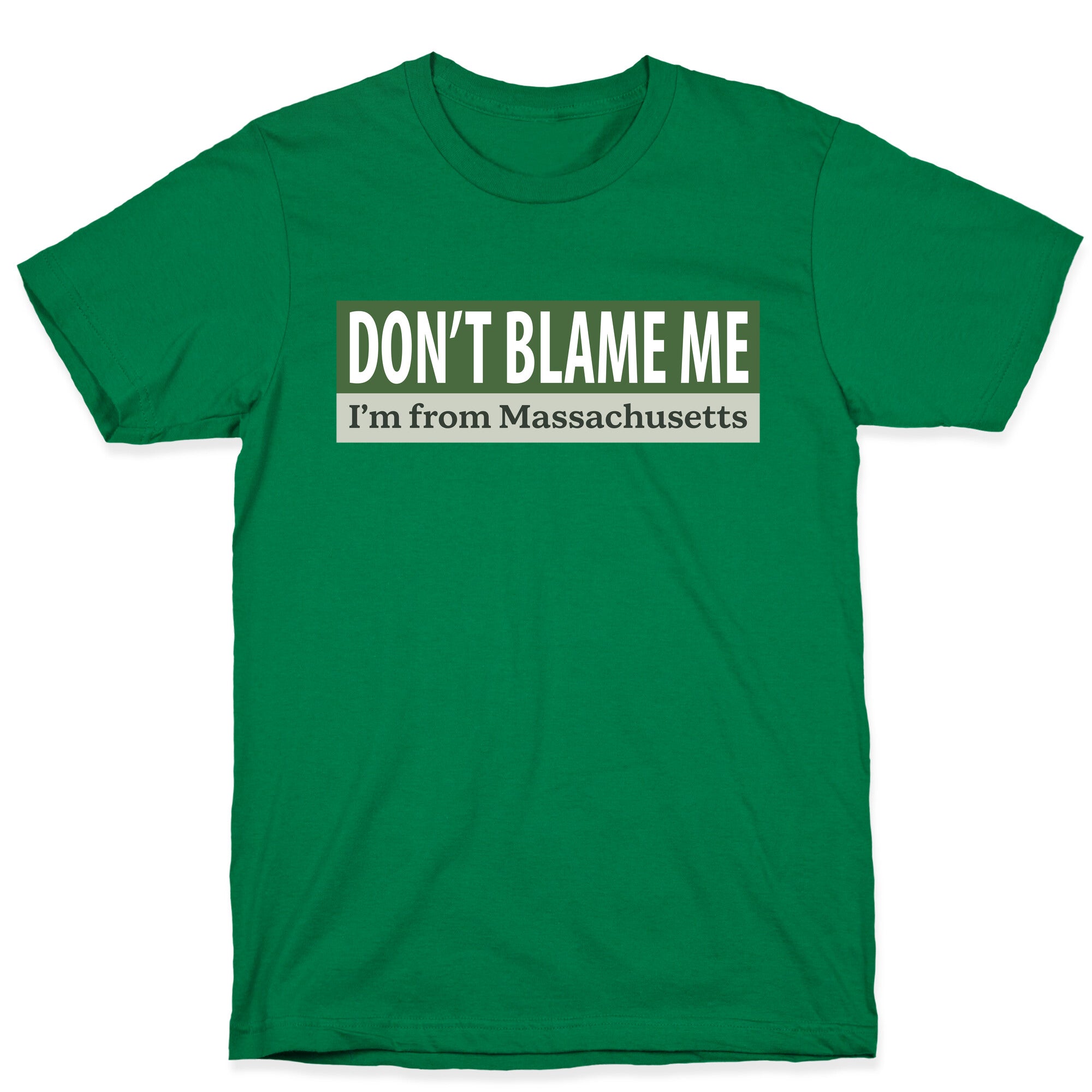 dont blame me im from massachusetts T-Shirt